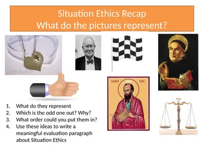 Situation Ethics Recap What do the pictures
