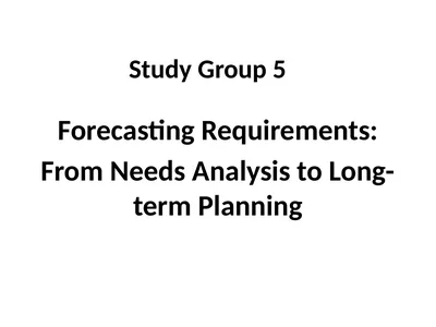Study Group 5 Forecasting Requirements: From Needs