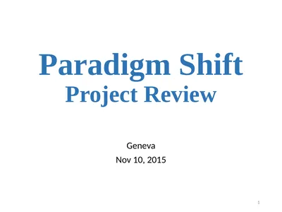 Paradigm Shift Project Review Geneva Nov 10, 2015