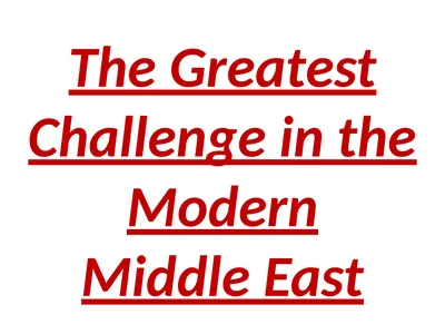 The Greatest Challenge in the Modern Middle East
