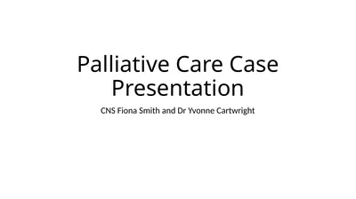 Palliative Care Case Presentation CNS Fiona Smith