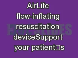 AirLife flow-inflating resuscitation deviceSupport your patient’s