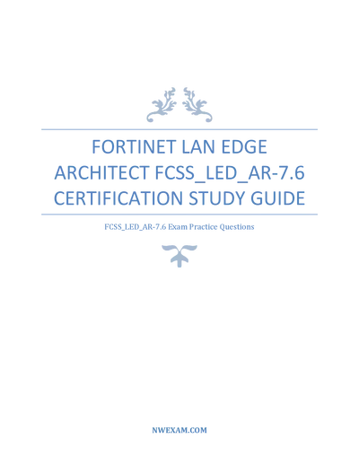 Fortinet LAN Edge Architect FCSS_LED_AR-7.6 Certification Study Guide