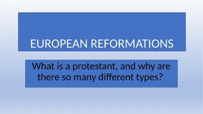 EUROPEAN REFORMATIONS What is a protestant, and