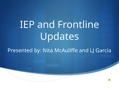 IEP and Frontline Updates Presented by: Nita