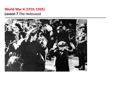 World War II (1931-1945) Lesson 7 The Holocaust