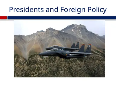 Presidents and Foreign Policy The President’s