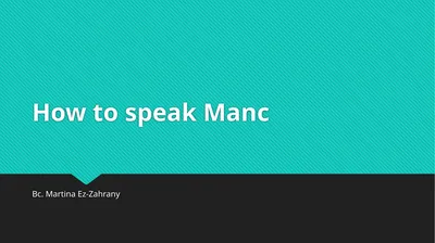 How to speak Manc Bc. Martina Ez-Zahrany Today is