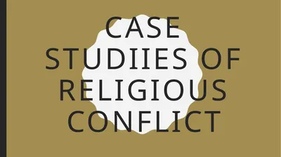 CASE STUDIIES OF RELIGIOUS CONFLICT Overview The