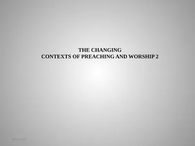 THE CHANGING CONTEXTS OF PREACHING AND WORSHIP 2