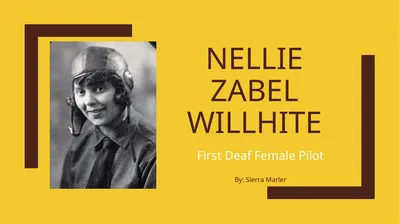 Nellie Zabel Willhite First Deaf Female Pilot By: