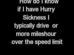    How do I know if I have Hurry Sickness I typically drive  or more mileshour over the
