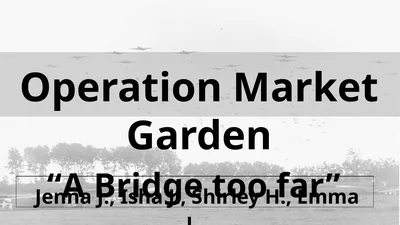 Operation Market Garden “A Bridge too far” Jenna