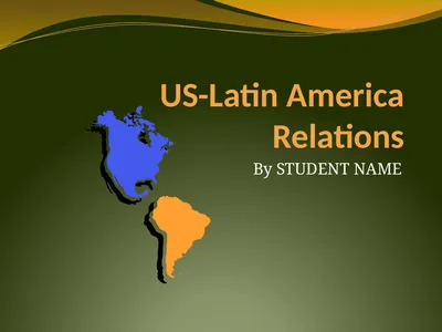 US-Latin America Relations By STUDENT NAME