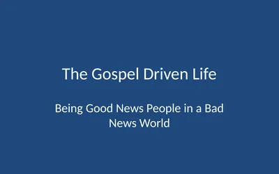 The Gospel Driven Life Being Good News People in a