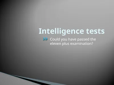Intelligence tests Could you have passed the