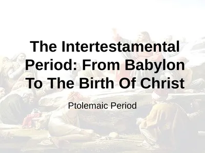 The Intertestamental Period: From Babylon To The