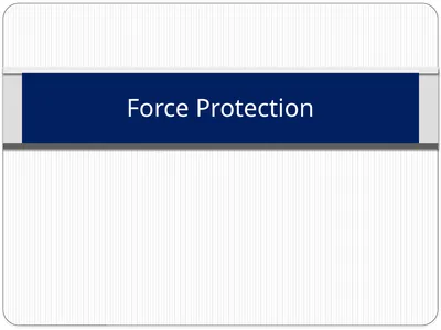 Force Protection What is Force Protection? Force