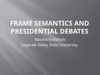 Frame Semantics and Presidential Debates Natalia