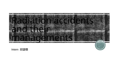 Radiation accidents and their managements Intern