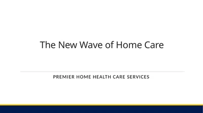 The New Wave of Home Care PREMIER HOME HEALTH CARE