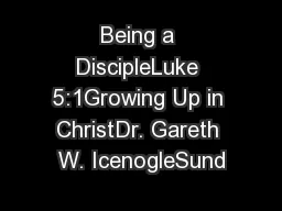 Being a DiscipleLuke 5:1Growing Up in ChristDr. Gareth W. IcenogleSund