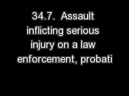 34.7.  Assault inflicting serious injury on a law enforcement, probati