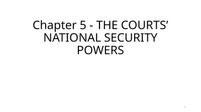 Chapter 5 - THE COURTS’ NATIONAL SECURITY POWERS 1