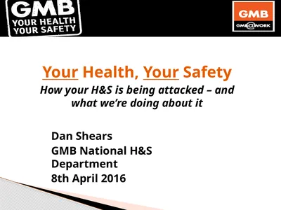 Dan Shears GMB National H&S Department 8th April