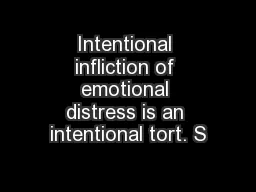 Intentional infliction of emotional distress is an intentional tort. S