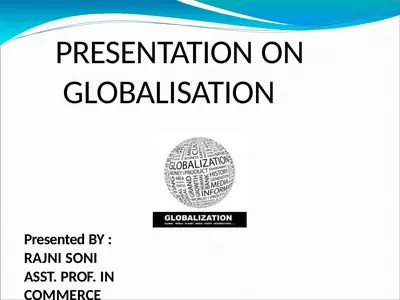 PRESENTATION ON GLOBALISATION Presented BY : RAJNI
