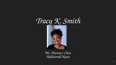 Tracy K. Smith Ms. Heeney’s Class Additional Notes