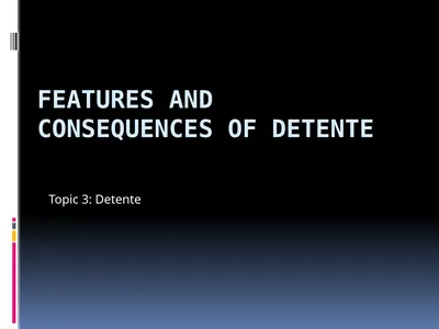 Features and Consequences of Detente Topic 3: