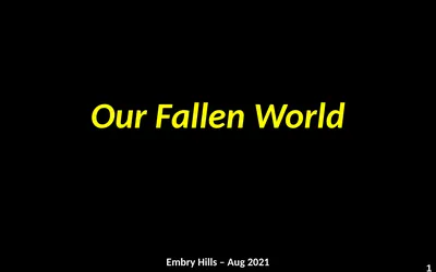 Our Fallen World Embry Hills – Aug 2021 1 The