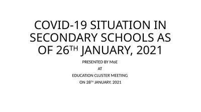COVID-19 SITUATION IN SECONDARY SCHOOLS AS OF 26TH