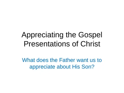 Appreciating the Gospel Presentations of Christ