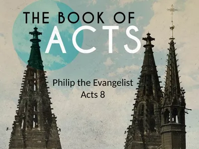 Philip the Evangelist Acts 8 Acts 8.4-8 Those,