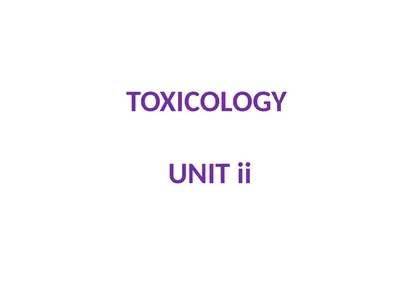 TOXICOLOGY UNIT ii Toxicology addresses a variety