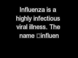 Influenza is a highly infectious viral illness. The name “influen