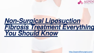 Non-Surgical Liposuction Fibrosis Treatment: Everything You Should Know