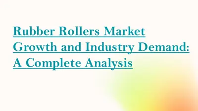 Rubber Rollers Market Growth and Industry Demand: A Complete Analysis