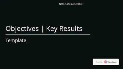 Objectives | Key Results Template Name of course