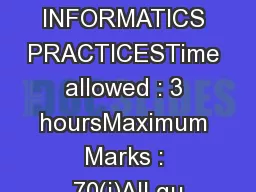 INFORMATICS PRACTICESTime allowed : 3 hoursMaximum Marks : 70(i)All qu