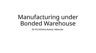 Manufacturing under Bonded Warehouse Dr M.S