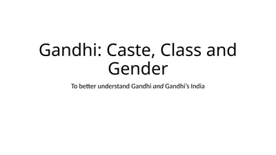 Gandhi: Caste, Class and Gender To better