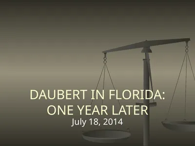 DAUBERT IN FLORIDA: ONE YEAR LATER July 18, 2014