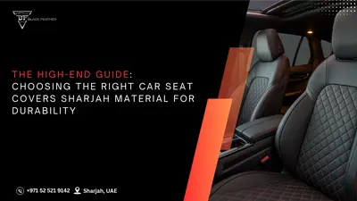 Best Car Seat Covers in Sharjah 2025: Luxury Comfort Without the High Cost