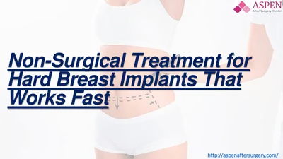 Non-Surgical Treatment for Hard Breast Implants That Works Fast