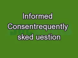 Informed Consentrequently sked uestion