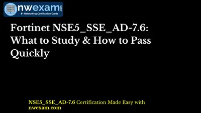 Fortinet NSE5_SSE_AD-7.6: What to Study & How to Pass Quickly